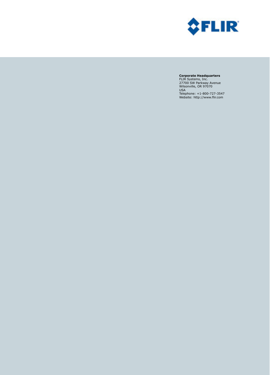 Corporate HeadquartersFLIR Systems, Inc.27700 SW Parkway AvenueWilsonville, OR 97070USATelephone: +1-800-727-3547Website: http://www.flir.com