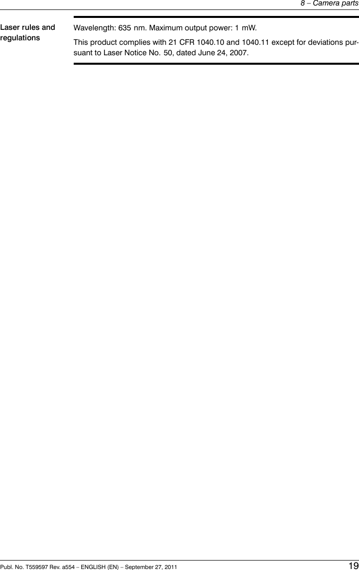 Laser rules andregulationsWavelength: 635 nm. Maximum output power: 1 mW.This product complies with 21 CFR 1040.10 and 1040.11 except for deviations pur-suant to Laser Notice No. 50, dated June 24, 2007.Publ. No. T559597 Rev. a554 – ENGLISH (EN) – September 27, 2011 198 – Camera parts
