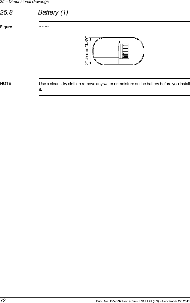 25.8 Battery (1)Figure T638782;a1NOTE Use a clean, dry cloth to remove any water or moisture on the battery before you installit.72 Publ. No. T559597 Rev. a554 – ENGLISH (EN) – September 27, 201125 – Dimensional drawings