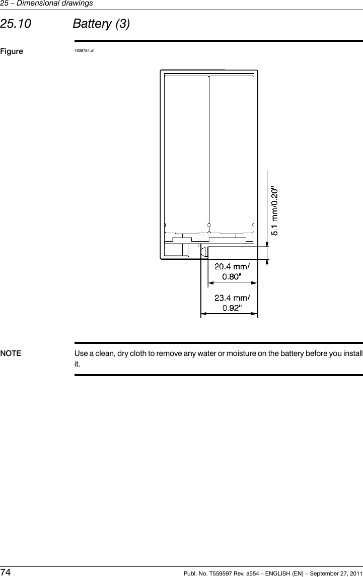 25.10 Battery (3)Figure T638784;a1NOTE Use a clean, dry cloth to remove any water or moisture on the battery before you installit.74 Publ. No. T559597 Rev. a554 – ENGLISH (EN) – September 27, 201125 – Dimensional drawings