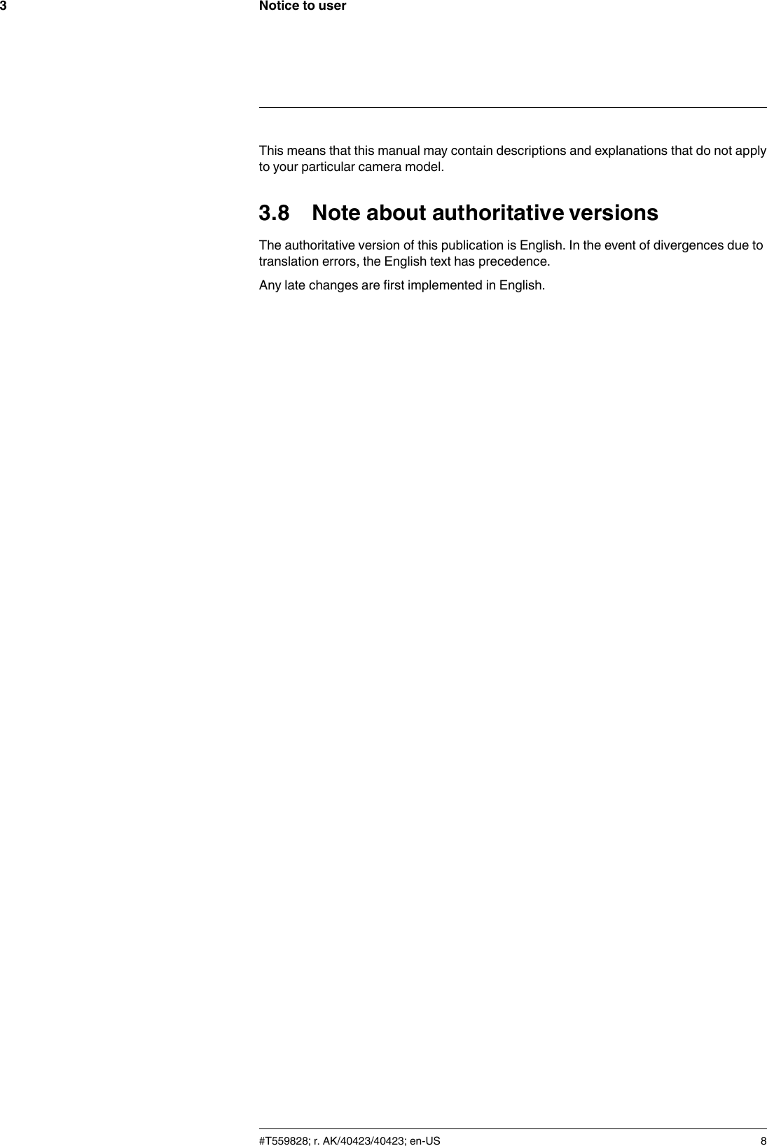 Notice to user3This means that this manual may contain descriptions and explanations that do not applyto your particular camera model.3.8 Note about authoritative versionsThe authoritative version of this publication is English. In the event of divergences due totranslation errors, the English text has precedence.Any late changes are first implemented in English.#T559828; r. AK/40423/40423; en-US 8