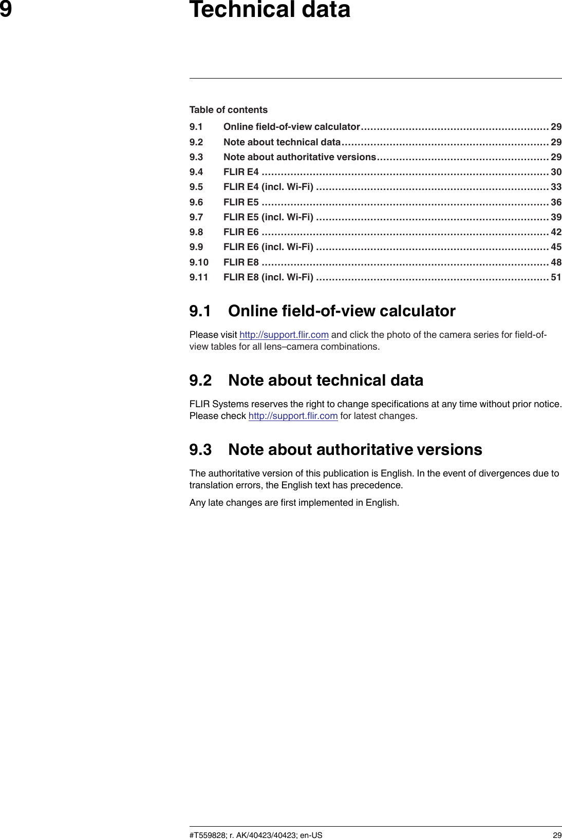 Technical data9Table of contents9.1 Online field-of-view calculator........................................................... 299.2 Note about technical data................................................................. 299.3 Note about authoritative versions...................................................... 299.4 FLIR E4 ..........................................................................................309.5 FLIR E4 (incl. Wi-Fi) ......................................................................... 339.6 FLIR E5 ..........................................................................................369.7 FLIR E5 (incl. Wi-Fi) ......................................................................... 399.8 FLIR E6 ..........................................................................................429.9 FLIR E6 (incl. Wi-Fi) ......................................................................... 459.10 FLIR E8 ..........................................................................................489.11 FLIR E8 (incl. Wi-Fi) ......................................................................... 519.1 Online field-of-view calculatorPlease visit http://support.flir.com and click the photo of the camera series for field-of-view tables for all lens–camera combinations.9.2 Note about technical dataFLIR Systems reserves the right to change specifications at any time without prior notice.Please check http://support.flir.com for latest changes.9.3 Note about authoritative versionsThe authoritative version of this publication is English. In the event of divergences due totranslation errors, the English text has precedence.Any late changes are first implemented in English.#T559828; r. AK/40423/40423; en-US 29