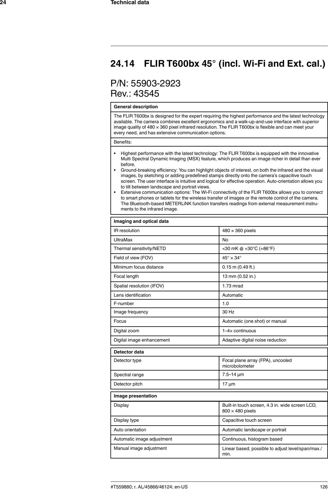 Technical data2424.14 FLIR T600bx 45° (incl. Wi-Fi and Ext. cal.)P/N: 55903-2923Rev.: 43545General descriptionThe FLIR T600bx is designed for the expert requiring the highest performance and the latest technologyavailable. The camera combines excellent ergonomics and a walk-up-and-use interface with superiorimage quality of 480 × 360 pixel infrared resolution. The FLIR T600bx is flexible and can meet yourevery need, and has extensive communication options.Benefits:• Highest performance with the latest technology: The FLIR T600bx is equipped with the innovativeMulti Spectral Dynamic Imaging (MSX) feature, which produces an image richer in detail than everbefore.• Ground-breaking efficiency: You can highlight objects of interest, on both the infrared and the visualimages, by sketching or adding predefined stamps directly onto the camera’s capacitive touchscreen. The user interface is intuitive and logical for effective operation. Auto-orientation allows youto tilt between landscape and portrait views.• Extensive communication options: The Wi-Fi connectivity of the FLIR T600bx allows you to connectto smart phones or tablets for the wireless transfer of images or the remote control of the camera.The Bluetooth-based METERLiNK function transfers readings from external measurement instru-ments to the infrared image.Imaging and optical dataIR resolution 480 × 360 pixelsUltraMax NoThermal sensitivity/NETD &lt;30 mK @ +30°C (+86°F)Field of view (FOV) 45° × 34°Minimum focus distance 0.15 m (0.49 ft.)Focal length 13 mm (0.52 in.)Spatial resolution (IFOV) 1.73 mradLens identification AutomaticF-number 1.0Image frequency 30 HzFocus Automatic (one shot) or manualDigital zoom 1–4× continuousDigital image enhancement Adaptive digital noise reductionDetector dataDetector type Focal plane array (FPA), uncooledmicrobolometerSpectral range 7.5–14 µmDetector pitch 17 µmImage presentationDisplay Built-in touch screen, 4.3 in. wide screen LCD,800 × 480 pixelsDisplay type Capacitive touch screenAuto orientation Automatic landscape or portraitAutomatic image adjustment Continuous, histogram basedManual image adjustment Linear based; possible to adjust level/span/max./min.#T559880; r. AL/45866/46124; en-US 126