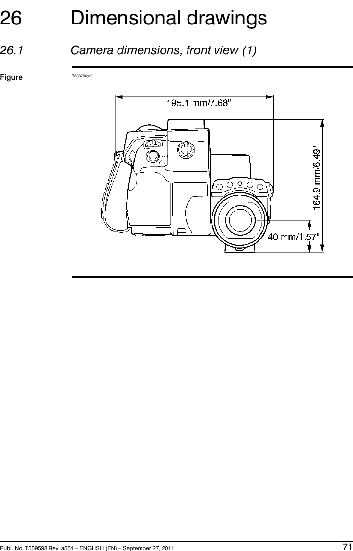 26 Dimensional drawings26.1 Camera dimensions, front view (1)Figure T638750;a2Publ. No. T559598 Rev. a554 – ENGLISH (EN) – September 27, 2011 71