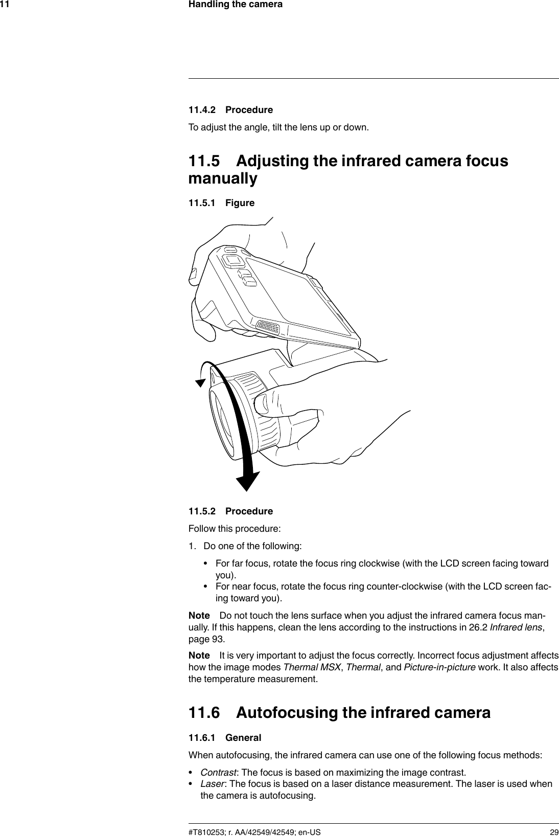 Handling the camera1111.4.2 ProcedureTo adjust the angle, tilt the lens up or down.11.5 Adjusting the infrared camera focusmanually11.5.1 Figure11.5.2 ProcedureFollow this procedure:1. Do one of the following:• For far focus, rotate the focus ring clockwise (with the LCD screen facing towardyou).• For near focus, rotate the focus ring counter-clockwise (with the LCD screen fac-ing toward you).Note Do not touch the lens surface when you adjust the infrared camera focus man-ually. If this happens, clean the lens according to the instructions in 26.2 Infrared lens,page 93.Note It is very important to adjust the focus correctly. Incorrect focus adjustment affectshow the image modes Thermal MSX,Thermal, and Picture-in-picture work. It also affectsthe temperature measurement.11.6 Autofocusing the infrared camera11.6.1 GeneralWhen autofocusing, the infrared camera can use one of the following focus methods:•Contrast: The focus is based on maximizing the image contrast.•Laser: The focus is based on a laser distance measurement. The laser is used whenthe camera is autofocusing.#T810253; r. AA/42549/42549; en-US 29