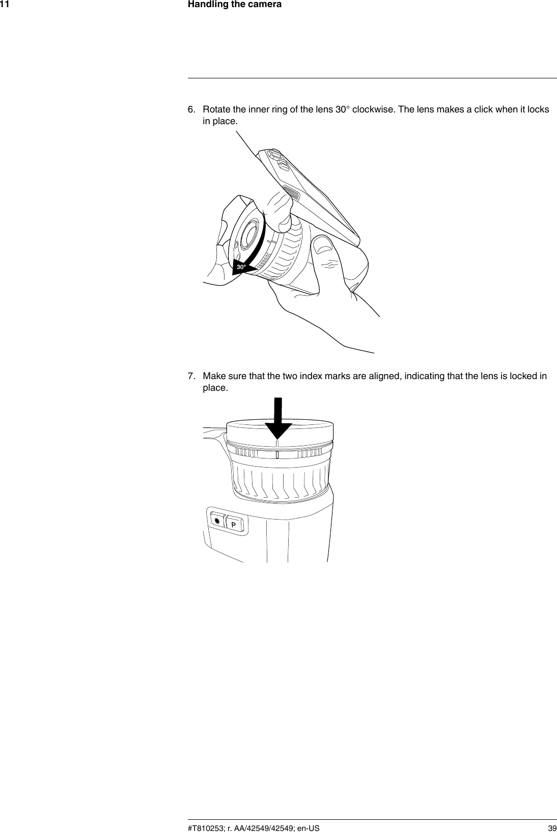 Handling the camera116. Rotate the inner ring of the lens 30° clockwise. The lens makes a click when it locksin place.7. Make sure that the two index marks are aligned, indicating that the lens is locked inplace.#T810253; r. AA/42549/42549; en-US 39