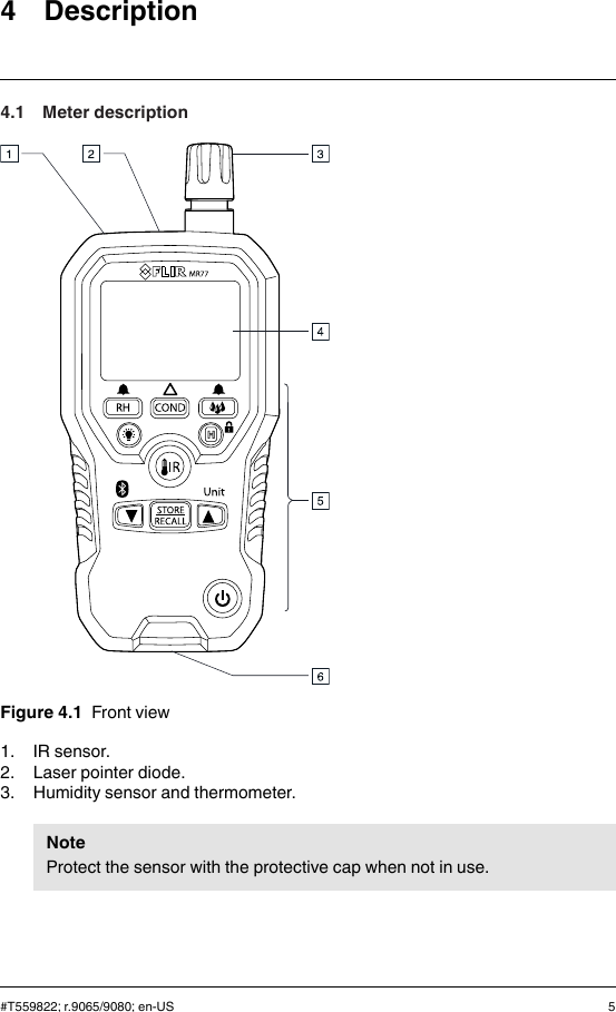 4 Description4.1 Meter descriptionFigure 4.1 Front view1. IR sensor.2. Laser pointer diode.3. Humidity sensor and thermometer.NoteProtect the sensor with the protective cap when not in use.#T559822; r.9065/9080; en-US 5