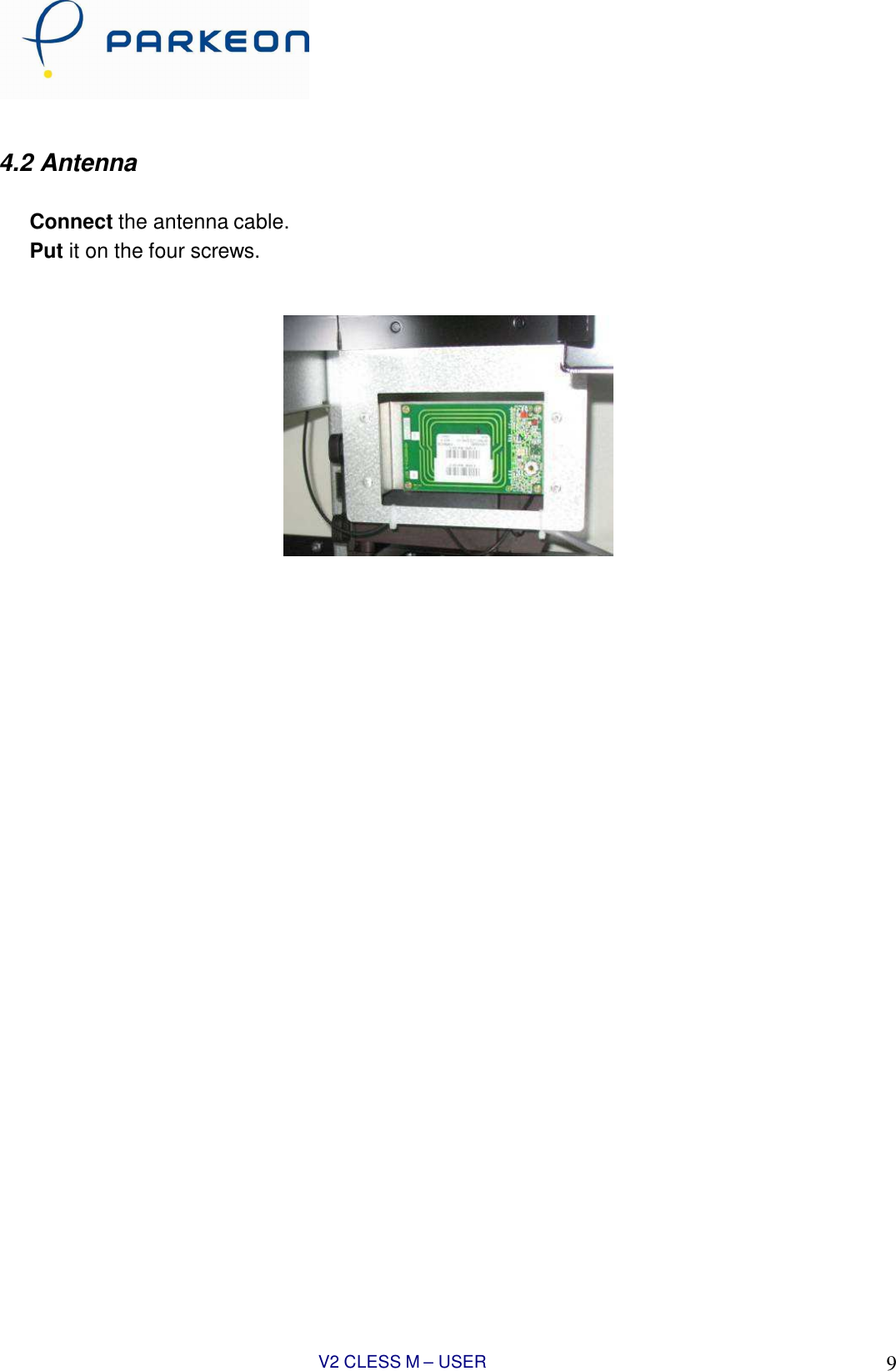 V2 CLESS M – USER MANUAL 9      4.2 Antenna   Connect the antenna cable. Put it on the four screws.    