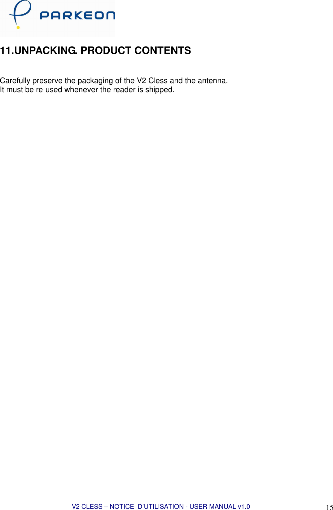  V2 CLESS – NOTICE  D’UTILISATION - USER MANUAL v1.0 15 11.UNPACKING. PRODUCT CONTENTS   Carefully preserve the packaging of the V2 Cless and the antenna. It must be re-used whenever the reader is shipped. 