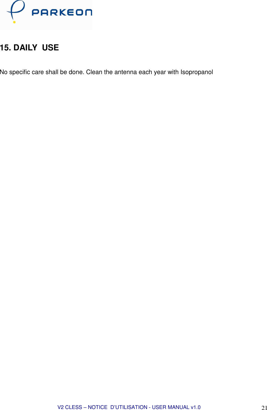  V2 CLESS – NOTICE  D’UTILISATION - USER MANUAL v1.0 21  15. DAILY  USE   No specific care shall be done. Clean the antenna each year with Isopropanol  