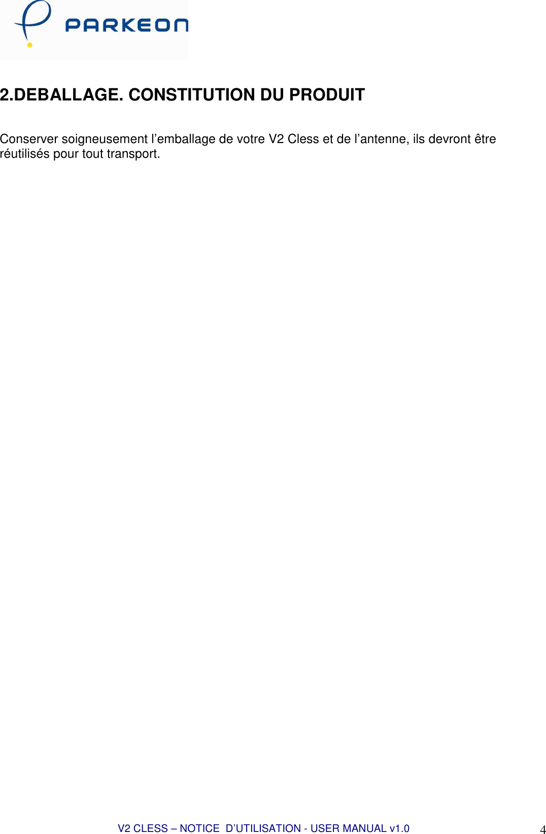  V2 CLESS – NOTICE  D’UTILISATION - USER MANUAL v1.0 4  2.DEBALLAGE. CONSTITUTION DU PRODUIT   Conserver soigneusement l’emballage de votre V2 Cless et de l’antenne, ils devront être réutilisés pour tout transport. 