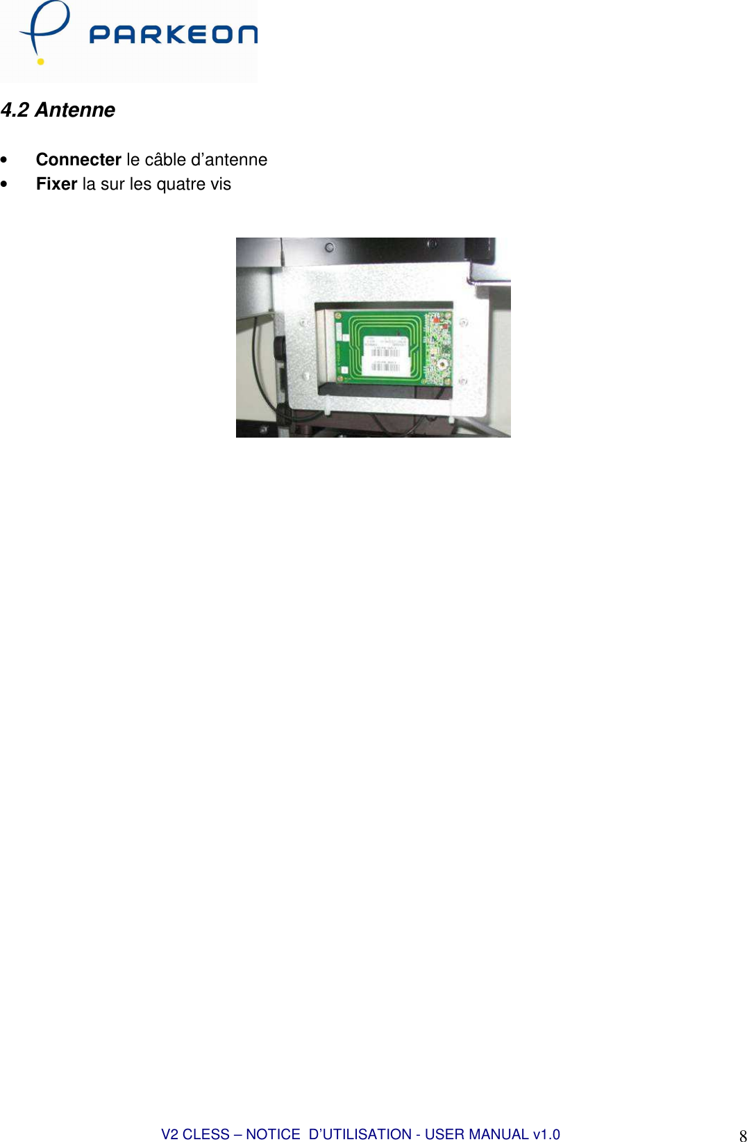  V2 CLESS – NOTICE  D’UTILISATION - USER MANUAL v1.0 8 4.2 Antenne  • Connecter le câble d’antenne • Fixer la sur les quatre vis    