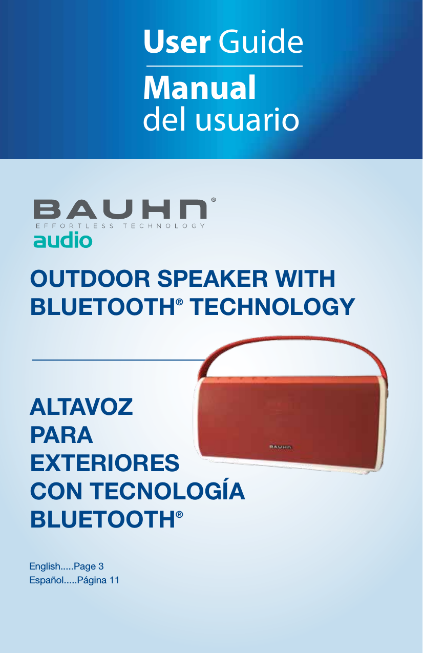 User GuideManual del usuarioOUTDOOR SPEAKER WITH BLUETOOTH&reg; TECHNOLOGYALTAVOZ PARA EXTERIORES CON TECNOLOG&Iacute;A BLUETOOTH&reg;English.....Page 3Espa&ntilde;ol.....P&aacute;gina 11