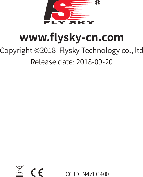 www.󼴪ysky-cn.comCopyright ©2018  Flysky Technology co., ltdRelease date: 2018-09-20FCC ID: N4ZFG400