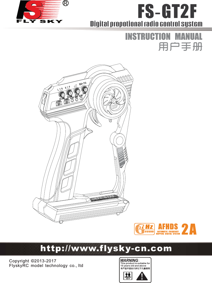 FS-GT2FCopyright ©2013-2017 FlyskyRC model technology co., ltd用户手册This product is suitable for 15 years old and above本产品不适合15岁以下儿童使用http://www.flysky-cn.comDigital propotional radio control system