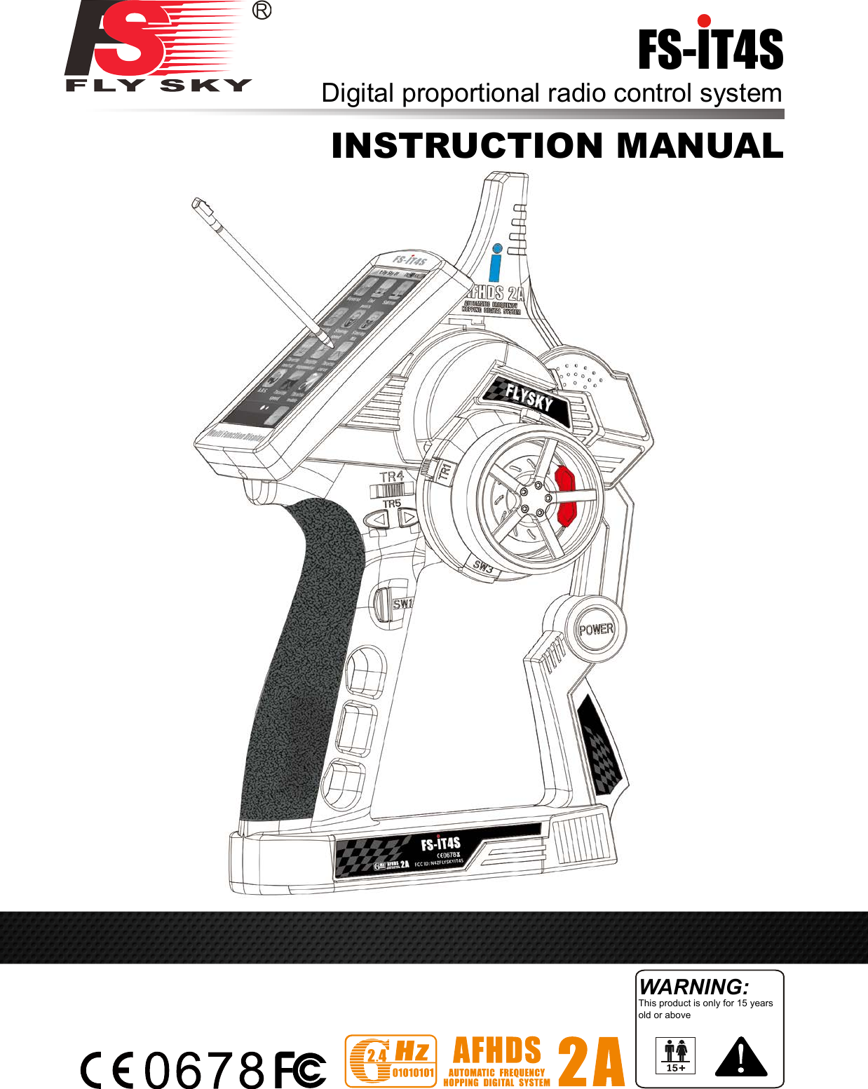 Digital proportional radio control systemFS-lT4SWARNING:This product is only for 15 years old or aboveINSTRUCTION MANUAL