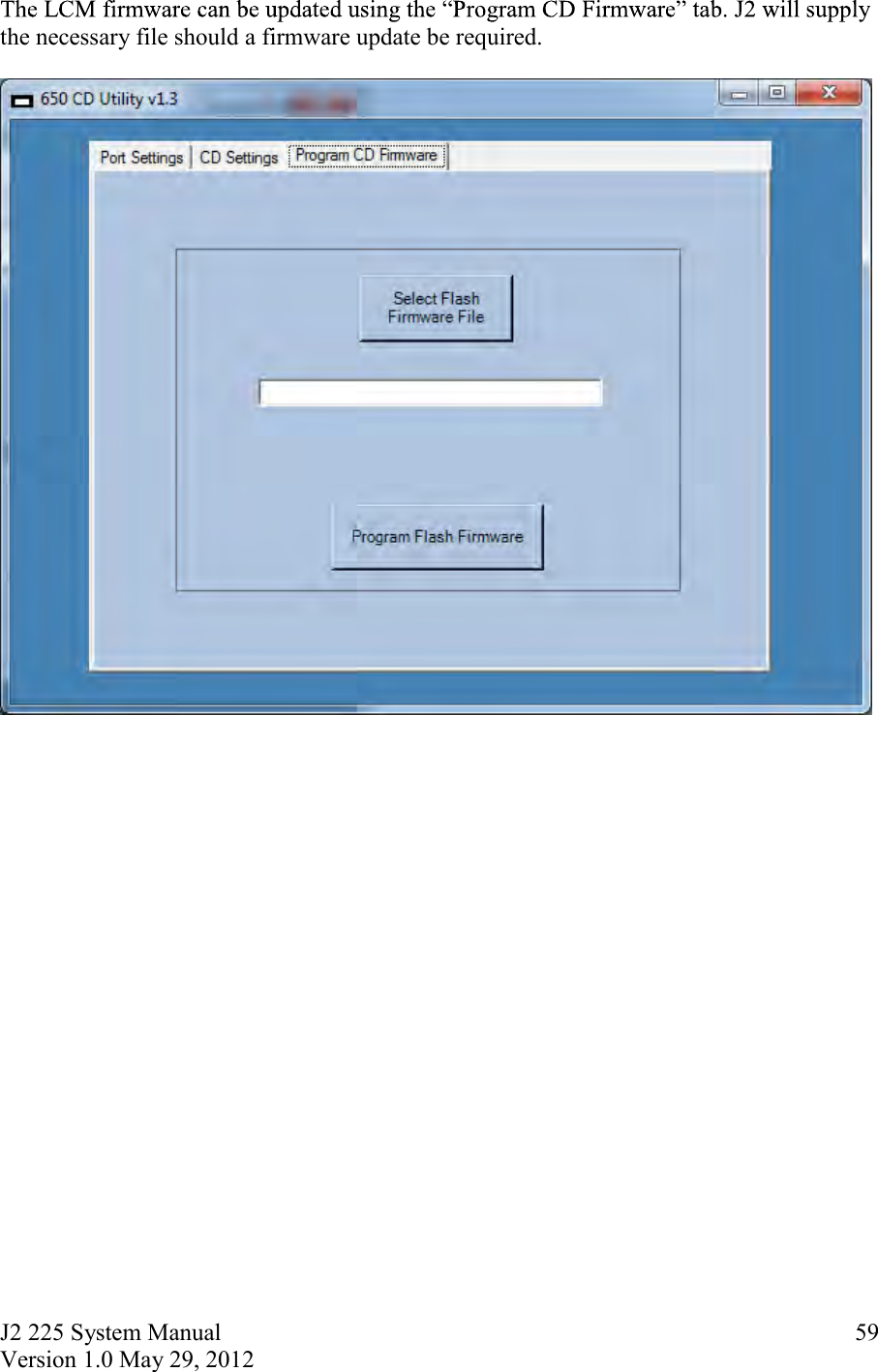 J2 225 System Manual Version 1.0 May 29, 2012      59the necessary file should a firmware update be required.         