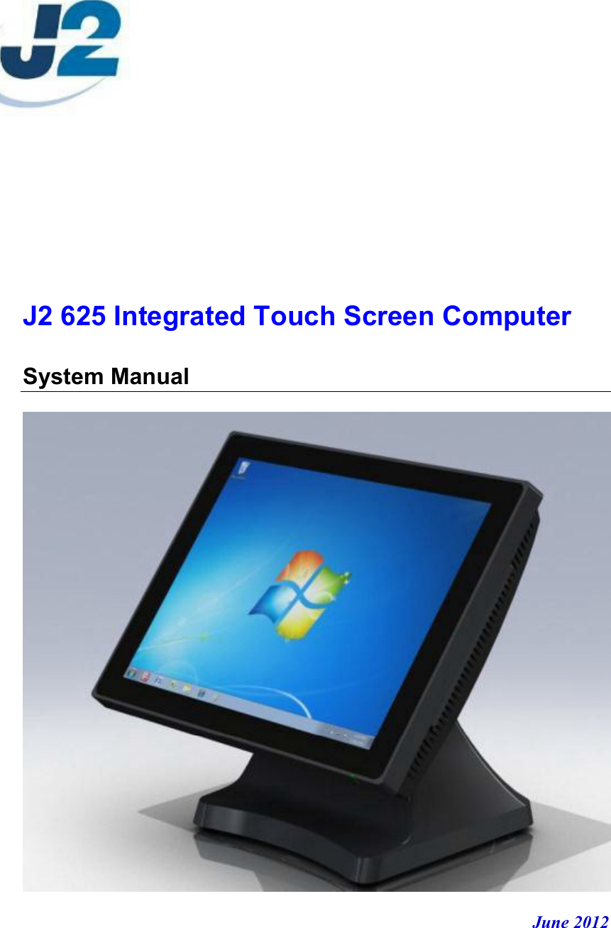        J2 625 Integrated Touch Screen Computer  System Manual     June 2012 