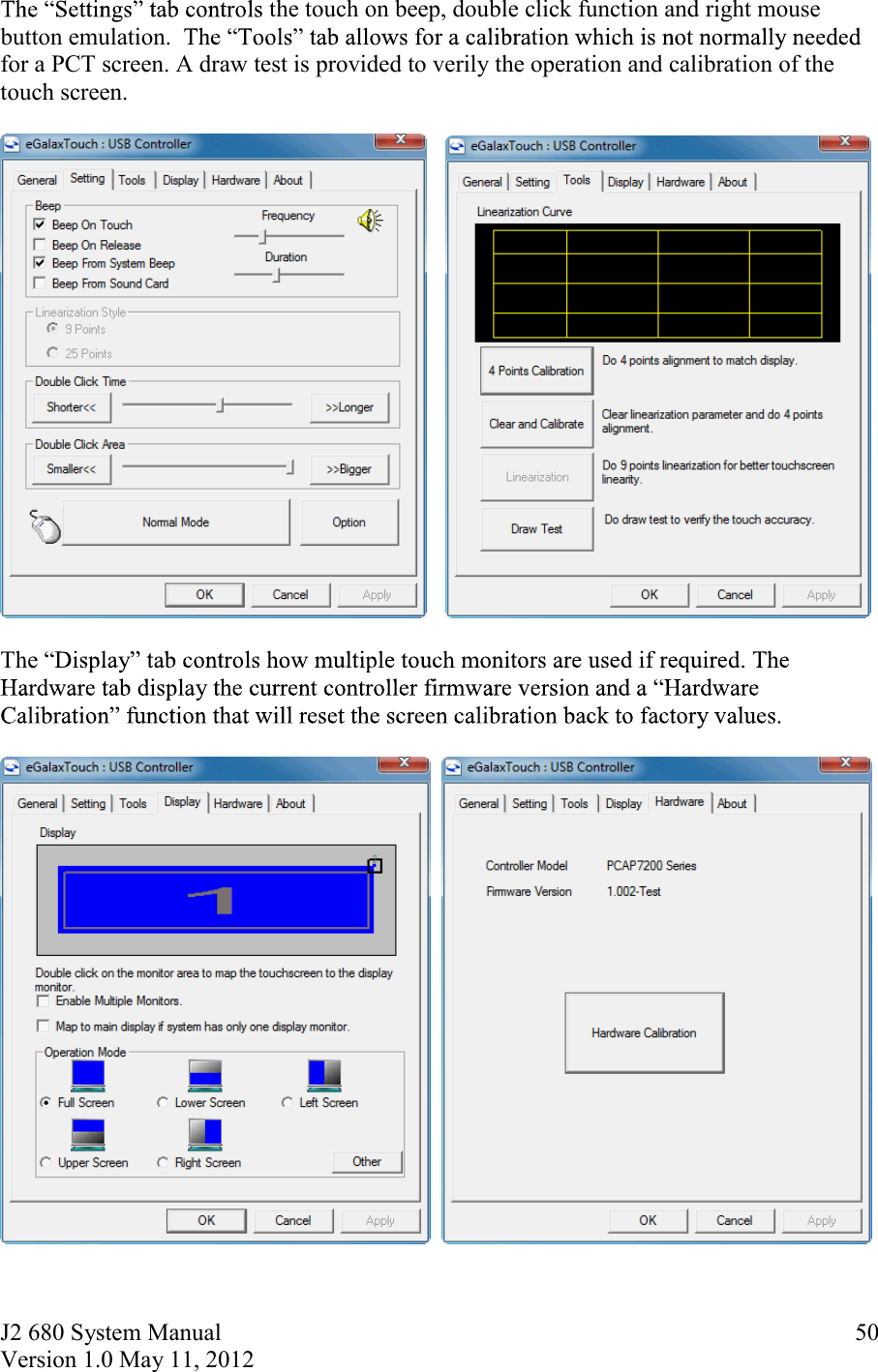 J2 680 System Manual Version 1.0 May 11, 2012     50the touch on beep, double click function and right mouse button emulation.  for a PCT screen. A draw test is provided to verily the operation and calibration of the touch screen.          The         