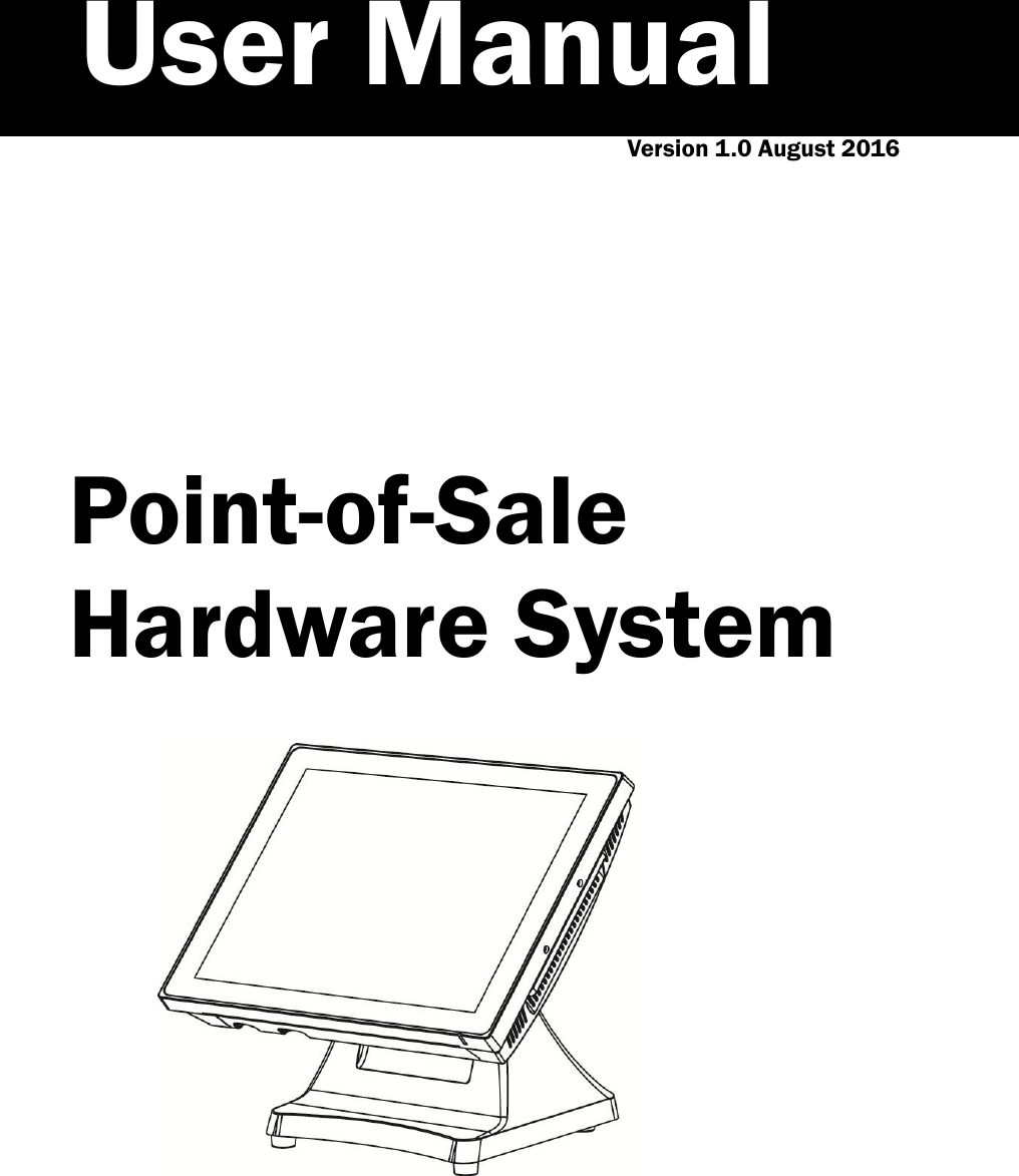 Version 1.0 August 2016 Point-of-Sale  Hardware System User Manual 