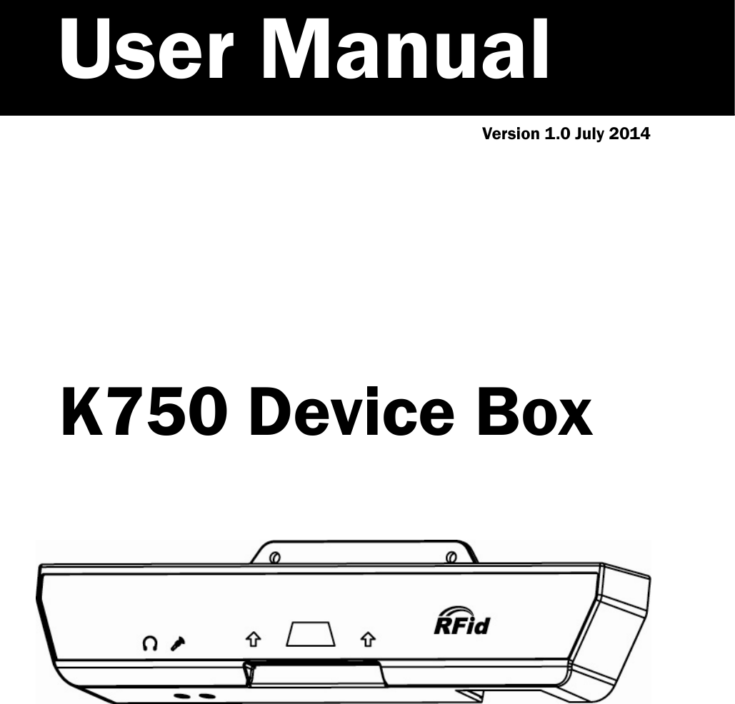   Version 1.0 July 2014            K750 Device Box                   User Manual 