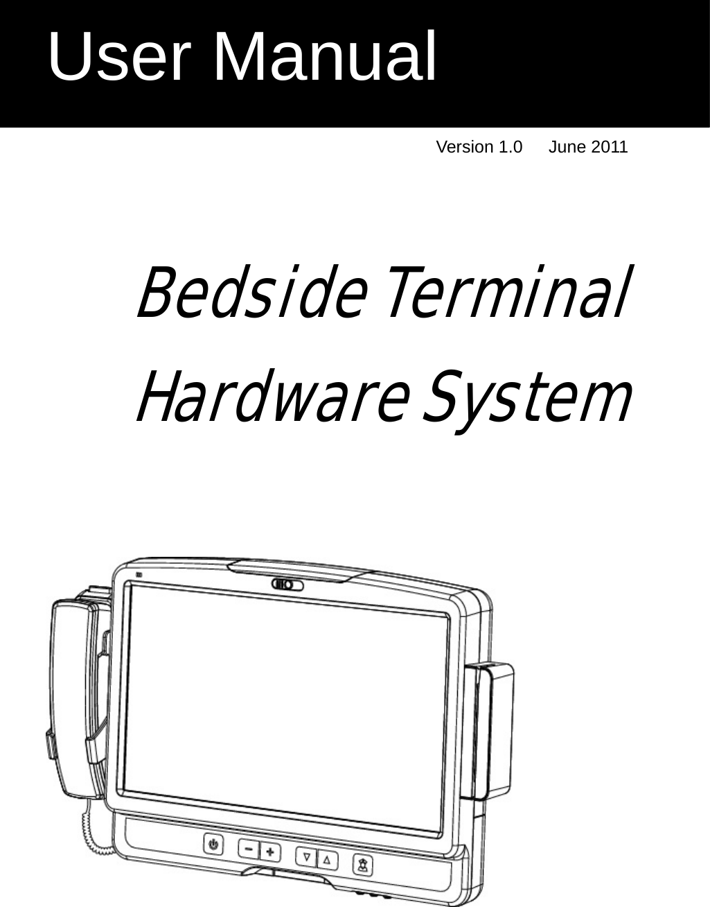    Version 1.0   June 2011    Bedside Terminal Hardware System     User Manual 