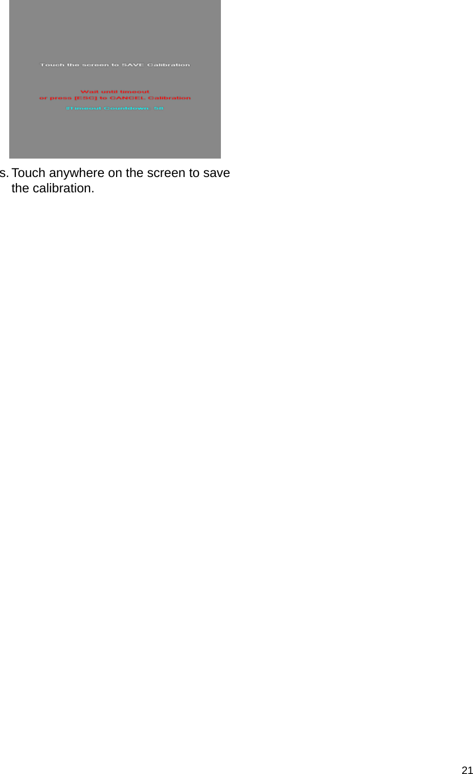  21  s. Touch anywhere on the screen to save the calibration.      