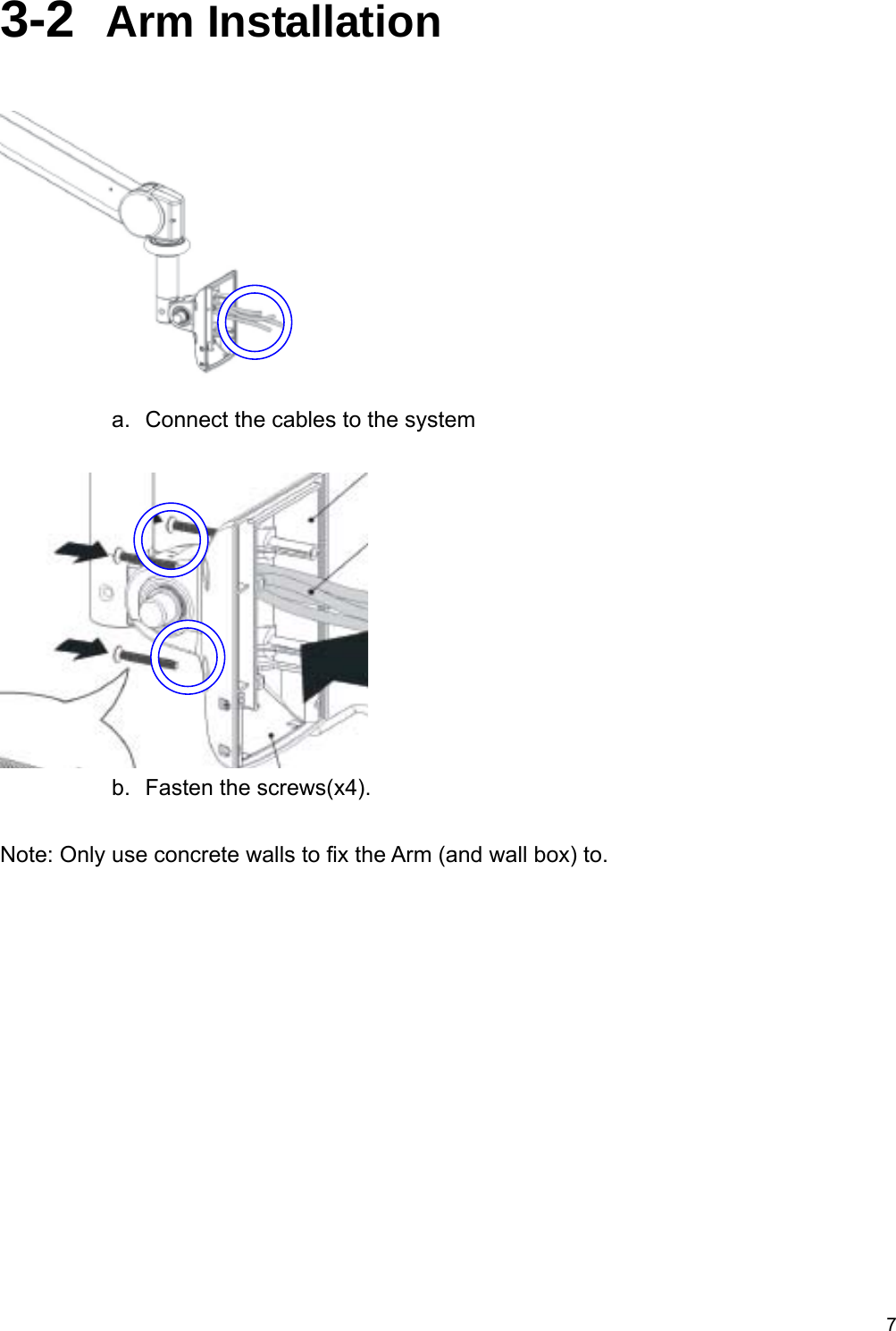  73-2  Arm Installation   a.  Connect the cables to the system   b.  Fasten the screws(x4).  Note: Only use concrete walls to fix the Arm (and wall box) to. 