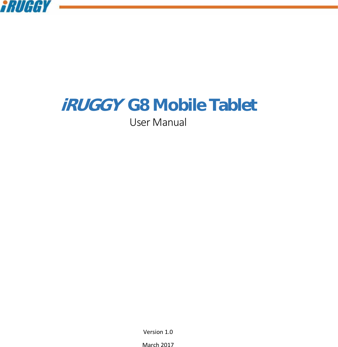    iRUGGY  G8 Mobile Tablet UserManualVersion1.0March2017