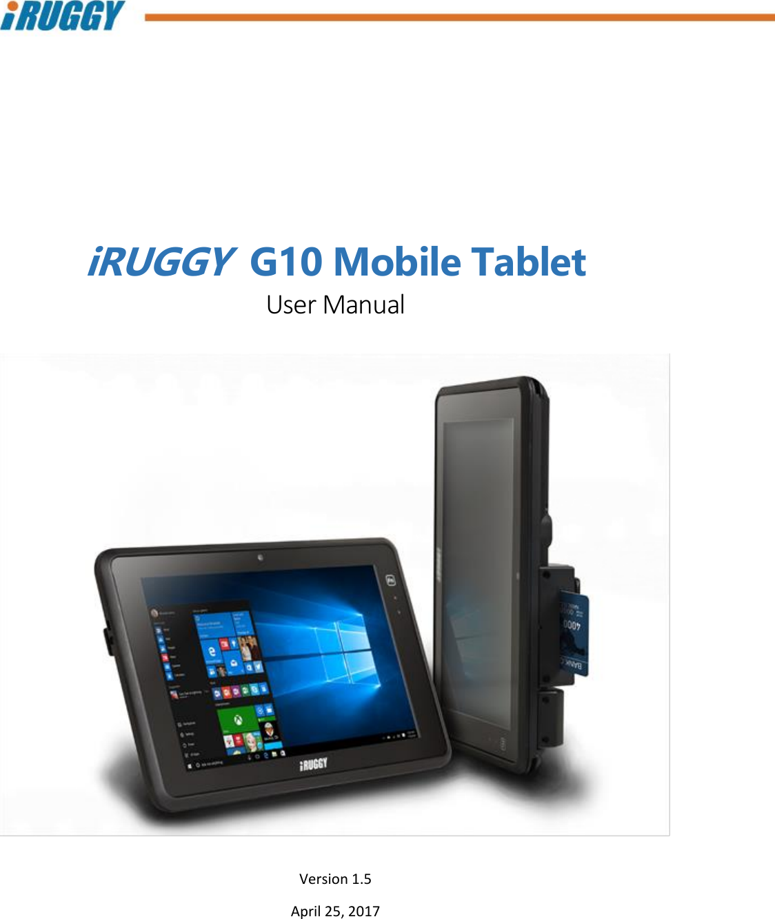            iRUGGY  G10 Mobile Tablet User Manual   Version 1.5 April 25, 2017    