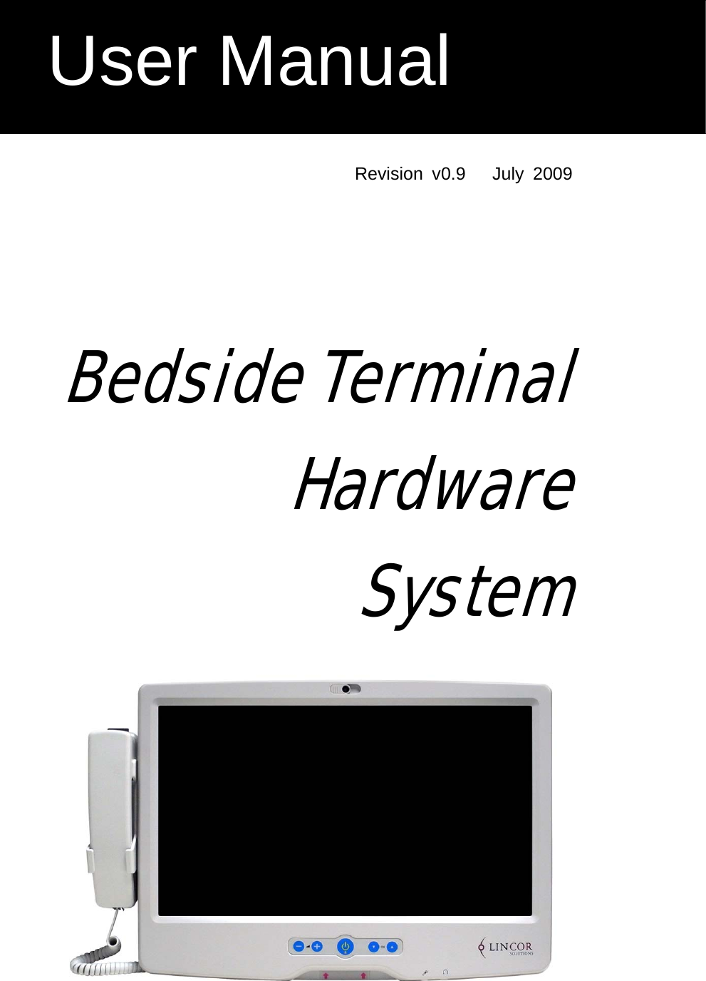    Revision v0.9   July 2009      Bedside Terminal Hardware  System  User Manual 