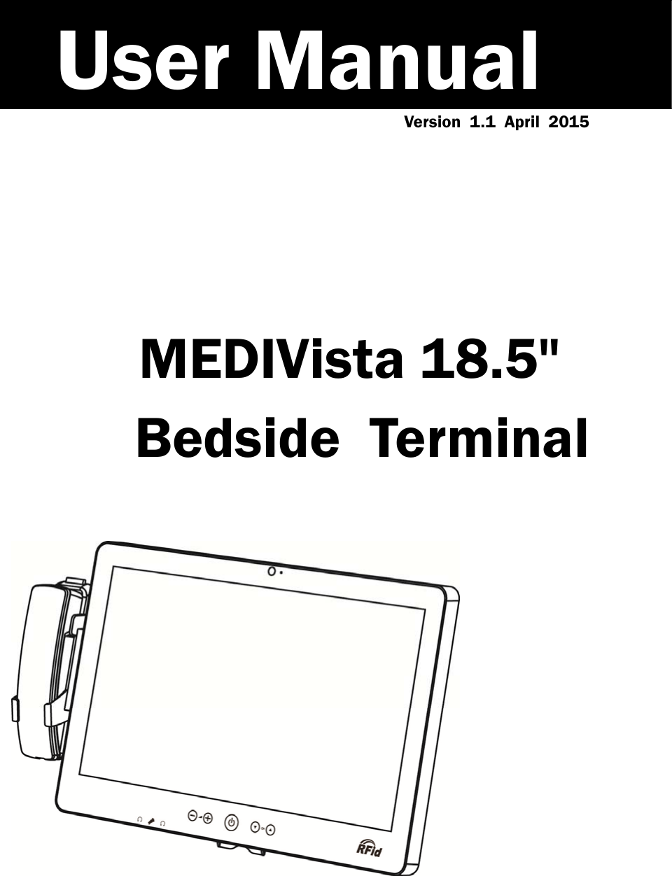  Version 1.1 April 2015      MEDIVista 18.5&quot;       Bedside Terminal                    User Manual 