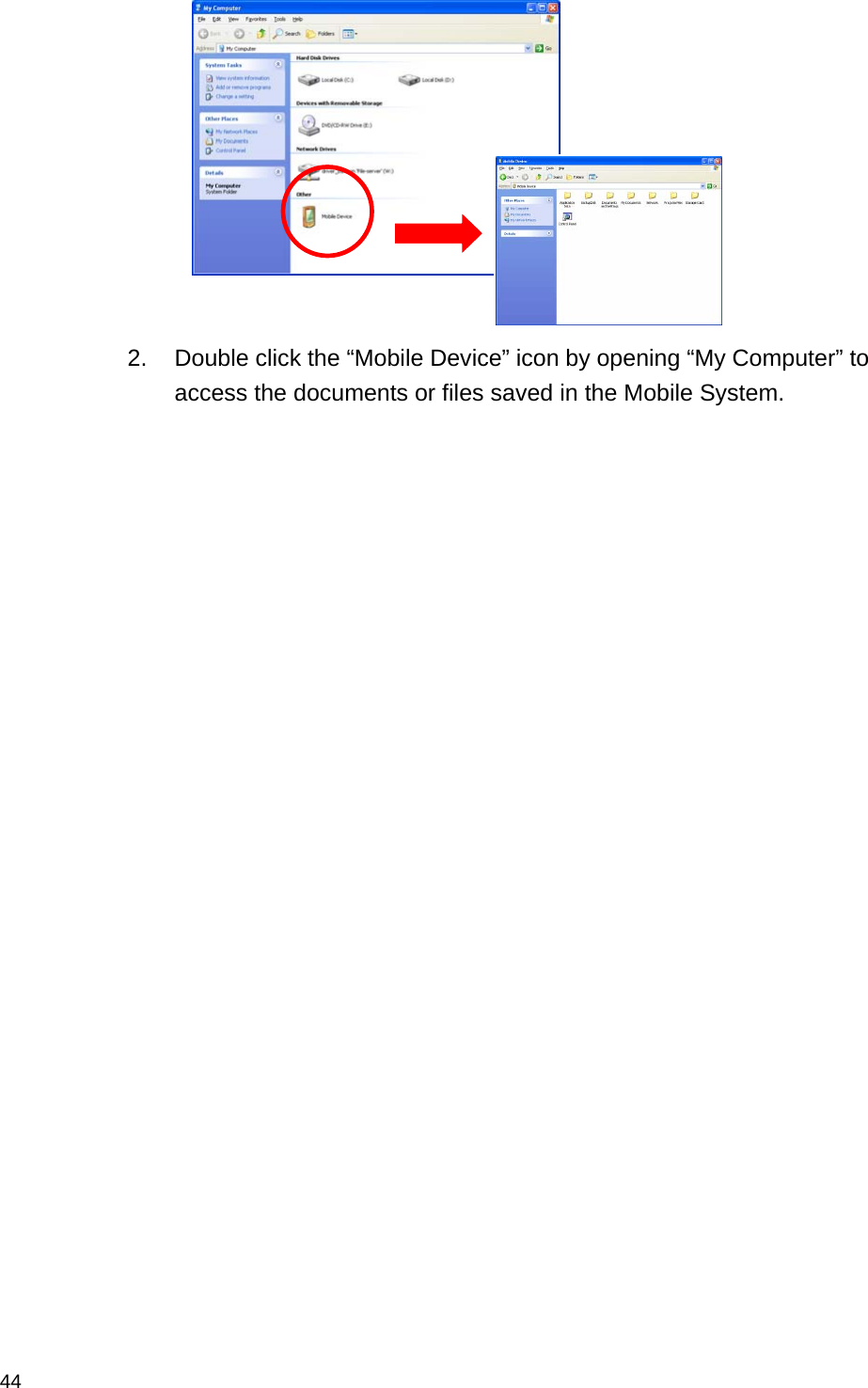  44  2.  Double click the “Mobile Device” icon by opening “My Computer” to access the documents or files saved in the Mobile System. 