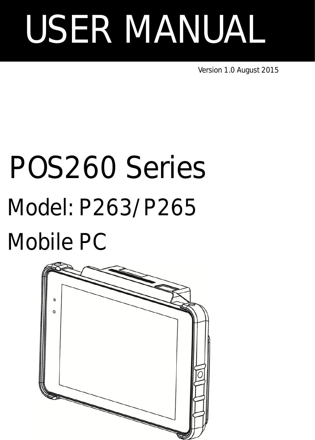            Version 1.0 August 2015       POS260 Series Model: P263/P265 Mobile PC           USER MANUAL 