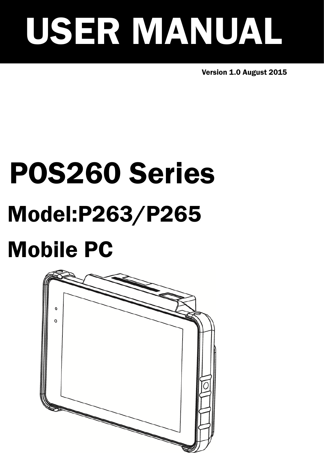            Version 1.0 August 2015       POS260 Series Model:P263/P265 Mobile PC          USER MANUAL 