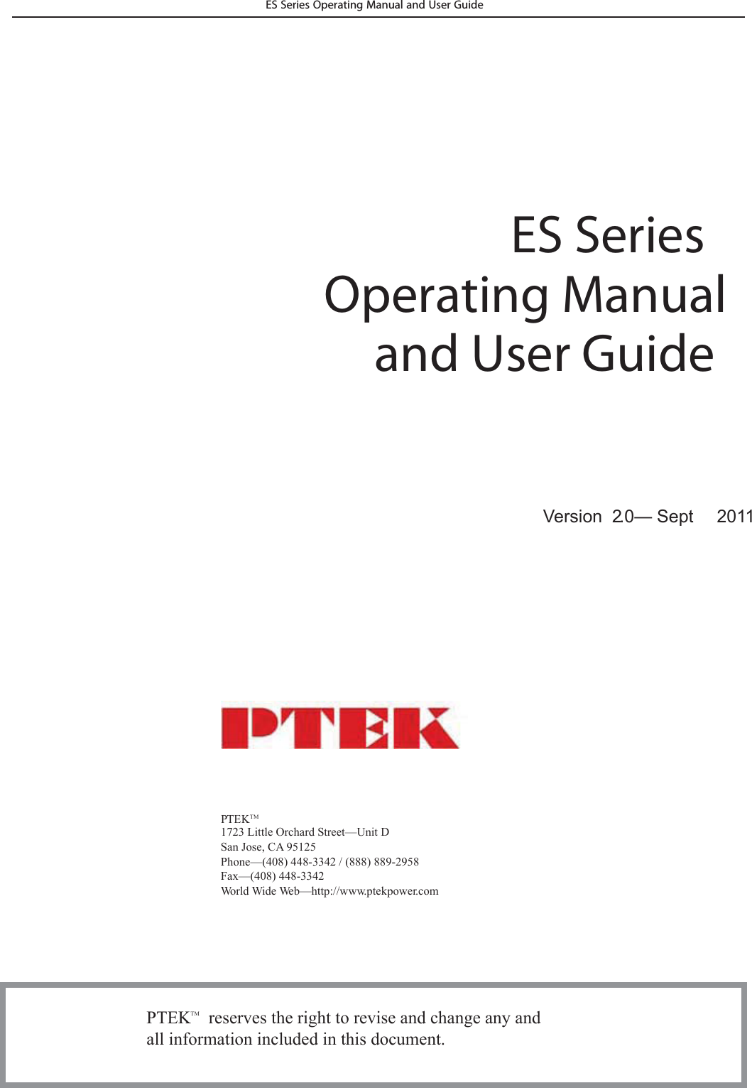 PTEK1723 Little Orchard Street&mdash;Unit DSan Jose, CA 95125Phone&mdash;(408) 448-3342 / (888) 889-2958Fax&mdash;(408) 448-3342World Wide Web&mdash;http://www.ptekpower.comPTEK    reserves the right to revise and change any andall information included in this document.ES SeriesOperating Manualand User GuideVersion 2.0&mdash; Sept 2011TMTMES Series Operating Manual and User Guide