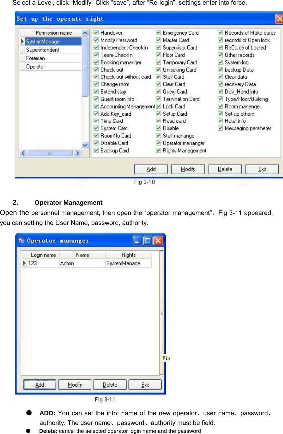 Select a Level, click “Modify” Click “save”, after “Re-login”, settings enter into force.    2.   Operator Management   Open the personnel management, then open the “operator management”，Fig 3-11 appeared, you can setting the User Name, password, authority.    ●  ADD: You can set the info: name of the new operator、user name、password、authority. The user name、password、authority must be field.   ●   Delete: cancel the selected operator login name and the password   