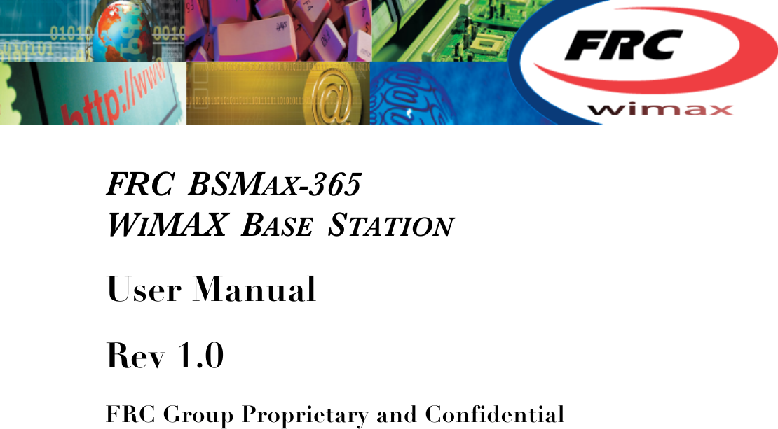   FRC  BSMAX-365 WIMAX  BASE  STATION User Manual Rev 1.0 FRC Group Proprietary and Confidential !!!!!!!!!!