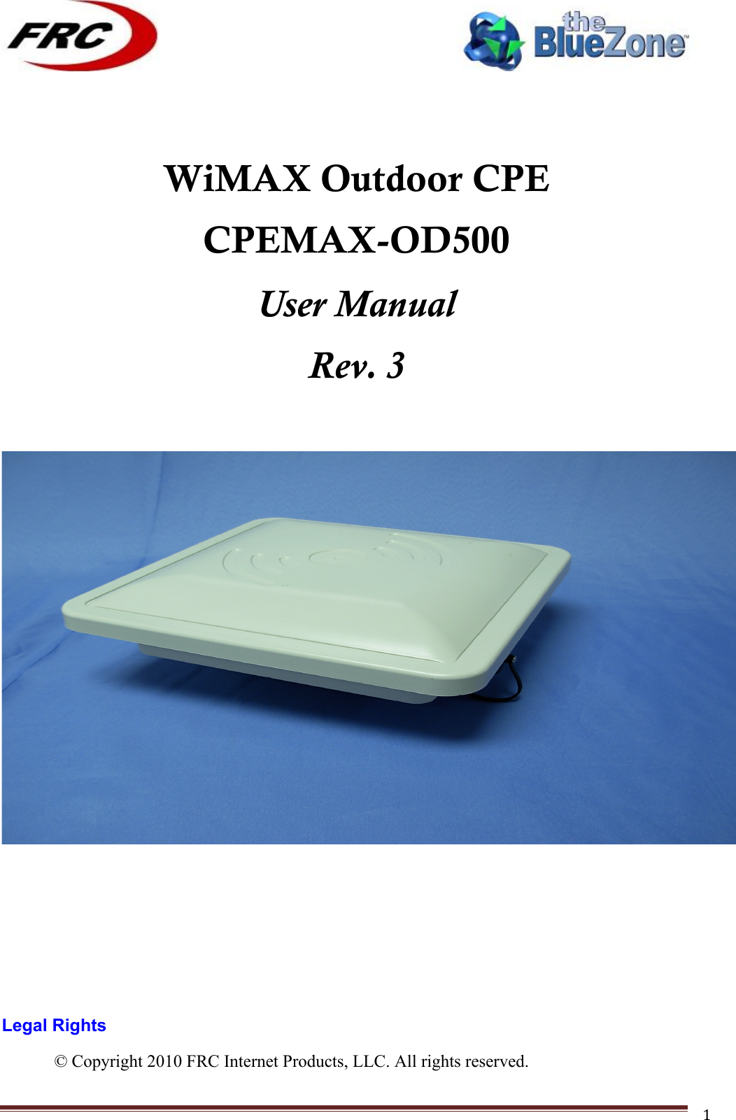 ! !! !!!!!!!!!!!!!!!!!!!!!!!!! !!!1!!!WiMAX Outdoor CPE CPEMAX-OD500 User Manual Rev. 3 !!!!!!Legal Rights © Copyright 2010 FRC Internet Products, LLC. All rights reserved. 