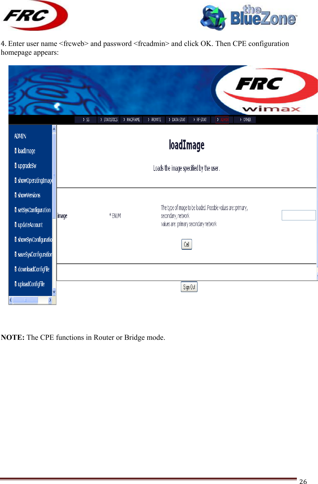 ! !! !!!!!!!!!!!!!!!!!!!!!!!!! !!!26!4.!Enter user name &lt;frcweb&gt; and password &lt;frcadmin&gt; and click OK. Then CPE configuration homepage appears: !!!!!NOTE: The CPE functions in Router or Bridge mode.  !!!!!!!!!!!!!!