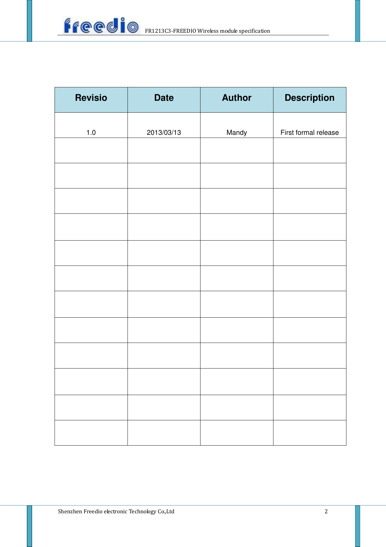                     FR1213C3-FREEDIO Wireless module specification  Shenzhen Freedio electronic Technology Co.,Ltd    2     Revisio Date Author Description 1.0 2013/03/13 Mandy First formal release                                                          