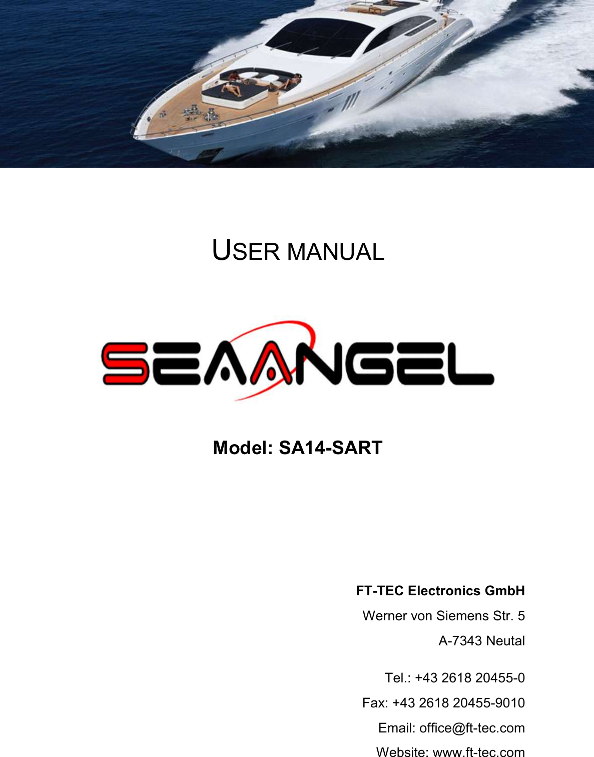        USER MANUAL    Model: SA14-SART FT-TEC Electronics GmbH Werner von Siemens Str. 5 A-7343 Neutal  Tel.: +43 2618 20455-0 Fax: +43 2618 20455-9010 Email: office@ft-tec.com Website: www.ft-tec.com 