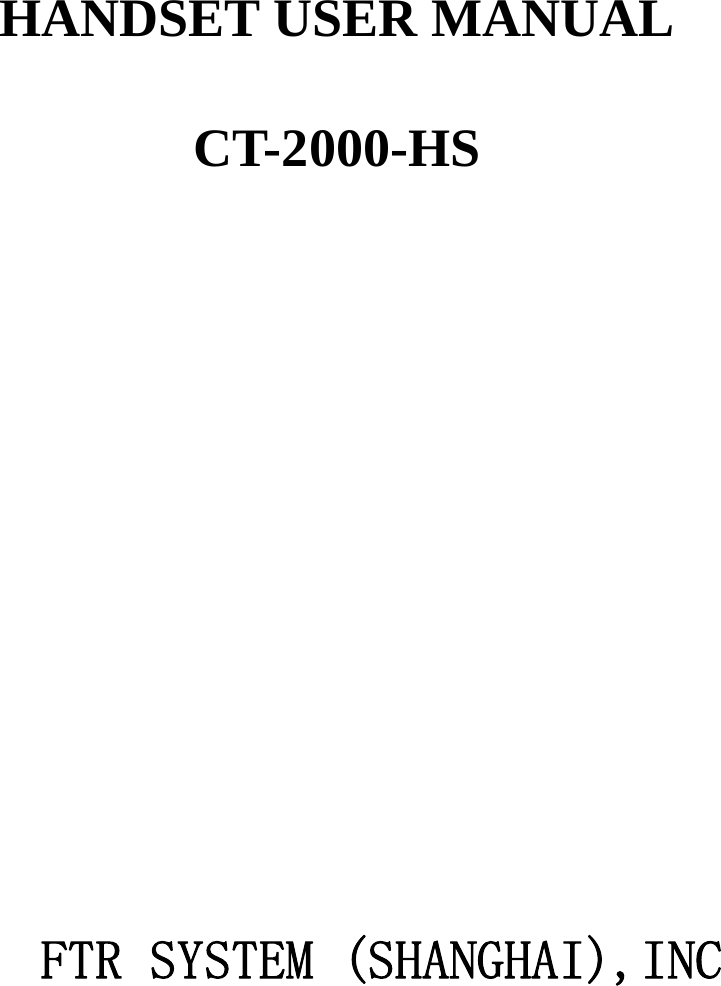                        HANDSET USER MANUAL  CT-2000-HS                                                                                                               FTR SYSTEM (SHANGHAI),INC     