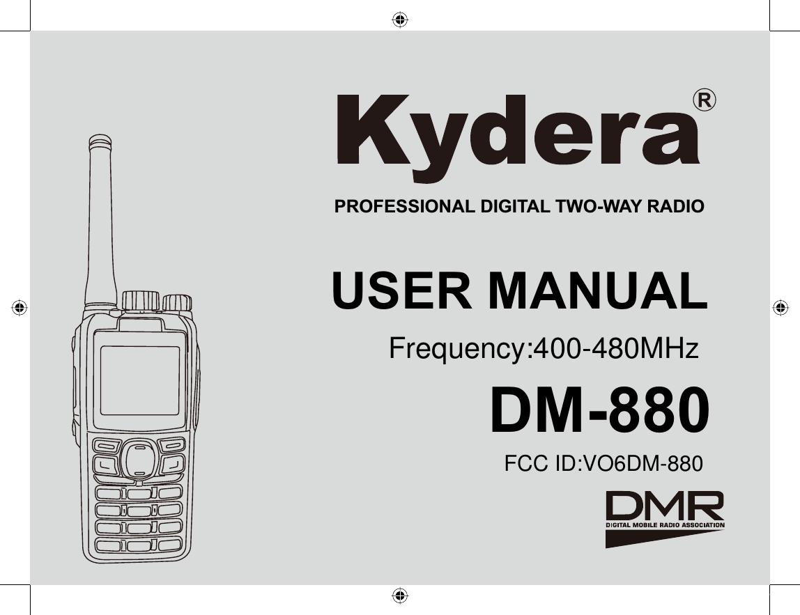 DM-880USER MANUALPROFESSIONAL DIGITAL TWO-WAY RADIOFCC ID:VO6DM-880Frequency:400-480MHz