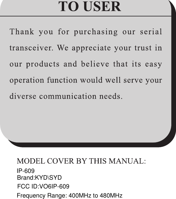 IP-609Brand:KYD\SYDFCC ID:VO6IP-609Frequency Range: 400MHz to 480MHz