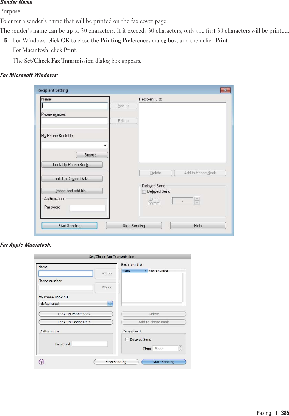 Faxing 385Sender NamePurpose:To enter a sender’s name that will be printed on the fax cover page.The sender’s name can be up to 30 characters. If it exceeds 30 characters, only the first 30 characters will be printed.5For Windows, click OK to close the Printing Preferences dialog box, and then click Print.For Macintosh, click Print.The Set/Check Fax Transmission dialog box appears.For Microsoft Windows:For Apple Macintosh: