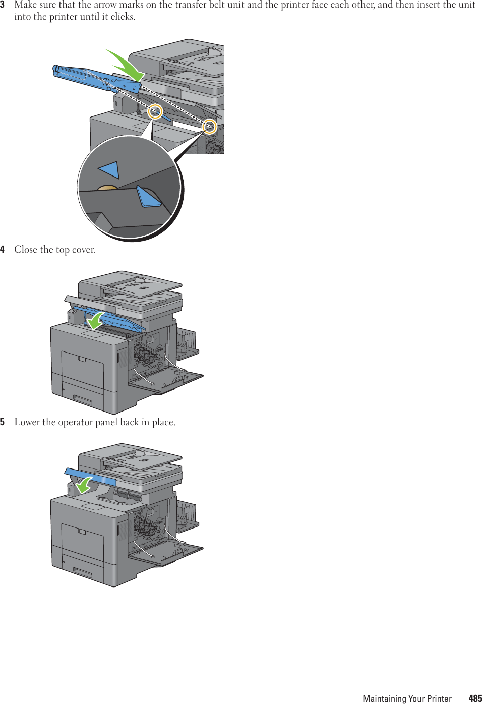 Maintaining Your Printer 4853Make sure that the arrow marks on the transfer belt unit and the printer face each other, and then insert the unit into the printer until it clicks.4Close the top cover.5Lower the operator panel back in place.