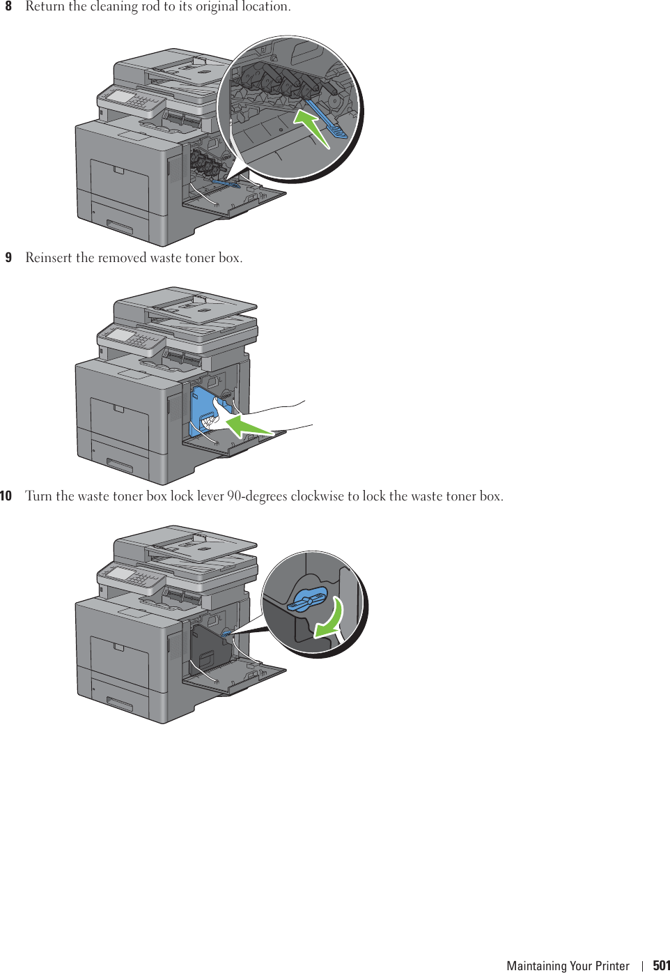 Maintaining Your Printer 5018Return the cleaning rod to its original location.9Reinsert the removed waste toner box.10Turn the waste toner box lock lever 90-degrees clockwise to lock the waste toner box.