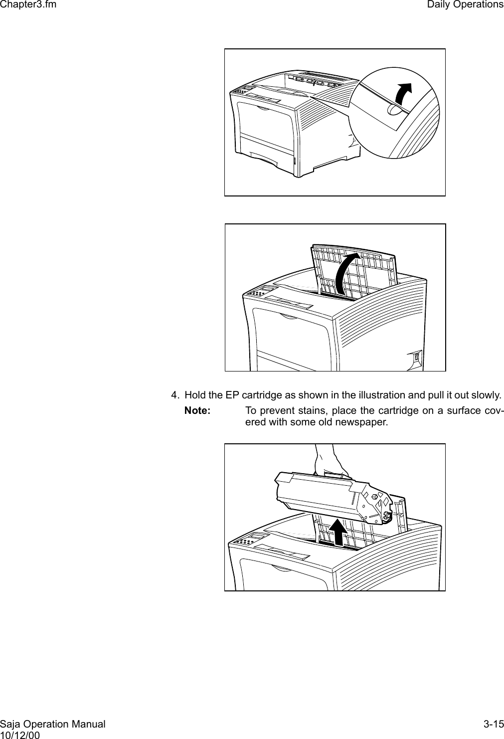 Saja Operation Manual 3-1510/12/00Chapter3.fm Daily Operations4. Hold the EP cartridge as shown in the illustration and pull it out slowly. Note: To prevent stains, place the cartridge on a surface cov-ered with some old newspaper. 
