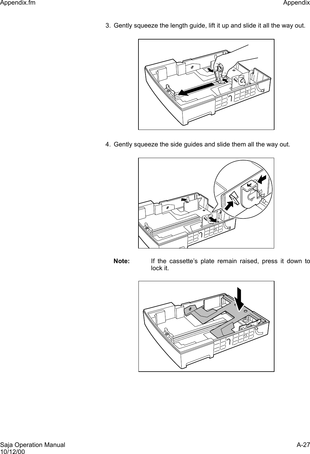 Saja Operation Manual A-2710/12/00Appendix.fm Appendix 3. Gently squeeze the length guide, lift it up and slide it all the way out.4. Gently squeeze the side guides and slide them all the way out. Note: If the cassette’s plate remain raised, press it down tolock it.